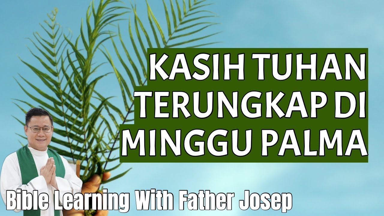 KASIH TUHAN TERUNGKAP DI MINGGU PALMA