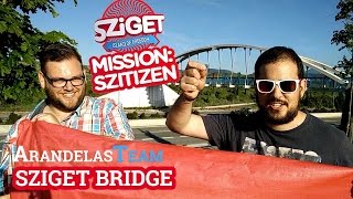 Mission:Szitizen 2015 – Arandelas Team - SZIGET BRIDGE