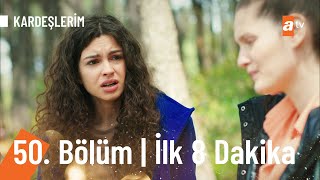 Kardeşlerim 50. Bölüm İlk 8 Dakika