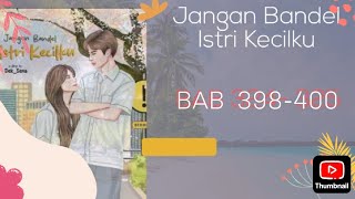 Download Lagu BAB 398-400 ‼️Jangan Bandel Istri kecilku MP3