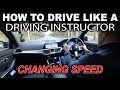 How To Drive Like A Driving Instructor | Changing Speed