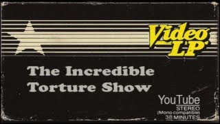 {The Incredible} TORTURE SHOW Video LP (HD 1080p)
