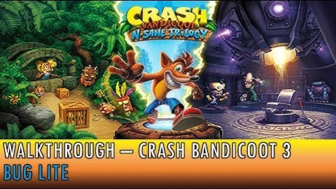 Walkthrough - Crash Bandicoot N Sane Trilogy  - Crash Bandicoot 3 - Bug Lite