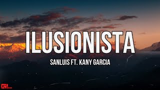 Sanluis FT Kany Garcia - Ilusionista (Letras/Lyrics)🎵