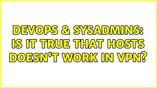 Famous DevOps & SysAdmins: Is it true that hosts doesn't work in VPN? (2 Solutions!!) Profile