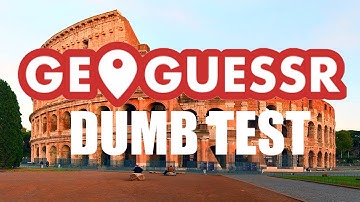 playing the geoguessr dumb test