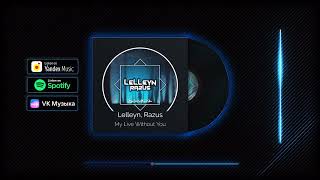 Lelleyn, Razus - My Live Without You (OUT NOW) 2023