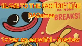 SLAVE TO THE FACTORY LINE BY DAGAMES - COVER EN ESPAÑOL-PREVIEW 1 (Poppy playtime song)