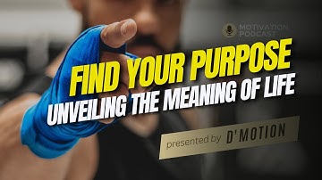 FIND YOUR PURPOSE UNVEILING THE MEANING OF LIFE | Motivational - Inspiration - Speech