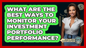 What Are The Best Ways To Monitor Your Investment Portfolio Performance? - AssetsandOpportunity.org