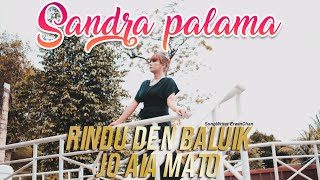 RINDU DEN BALUIK JO AIA MATO - SANDRA PALAMA