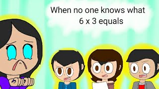 When no one knows what 6 x 3 equals