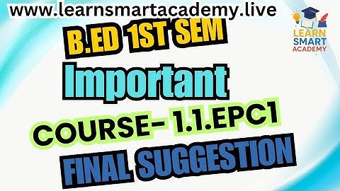 B.Ed. 1st Sem. Final Suggestion of 1.1.EPC-1  / Exam-2025 / Session:2024-26 / BSAEU
