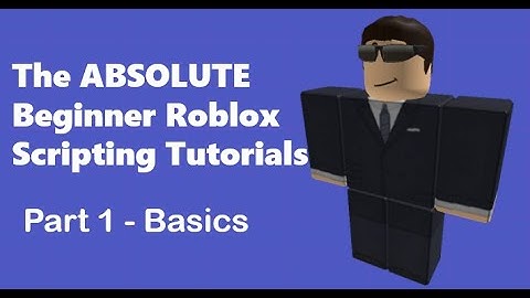 The ABSOLUTE Beginner Roblox Scripting Tutorials (Part 1 - Basics)