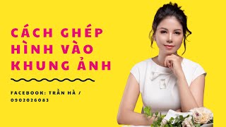 Hướng dẫn cách ghép ảnh nền vào khung ảnh - Trần Hà screenshot 5