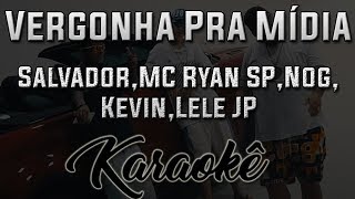 Vergonha Pra Mídia - Salvador  Feat. MC Ryan SP/Nog/Kevin/Lele JP - Karaokê ( Instrumental Cover )
