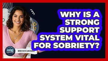Why Is A Strong Support System Vital For Sobriety? - Mind Over Substance