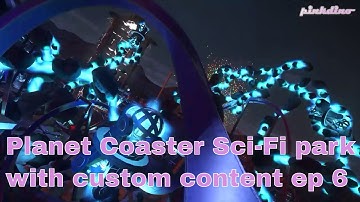 Planet Coaster gameplay - custom content - Sci-Fi Megapark ep 6