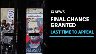 Julian Assange granted a final chance to appeal extradition | ABC News