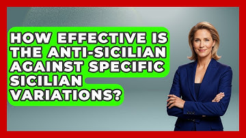 How Effective Is The Anti-Sicilian Against Specific Sicilian Variations? - The Chess Codex