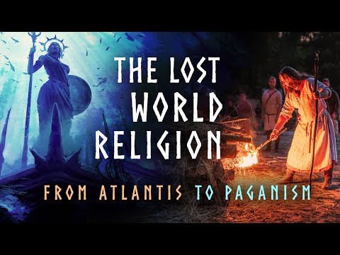 The Lost World Religion - from Atlantis to Paganism