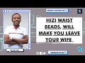 CALLER : HIZI WAIST BEADS, WILL MAKE YOU LEAVE YOUR WIFE