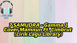 7 SAMUDRA - Gamma 1 Cover Mamnun Ft. Cimbrut (Lirik Lagu Library)