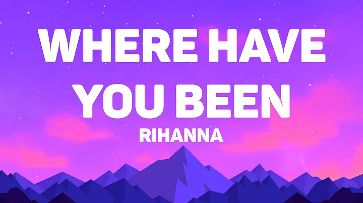 Rihanna - Where Have You Been (Lyrics)