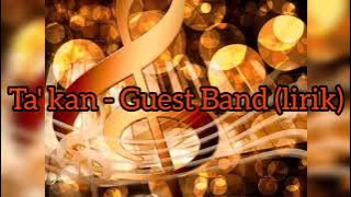 Guest Band ~ Ta' kan (lirik)