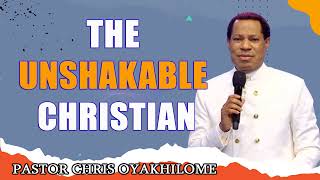 PASTOR CHRIS OYAKHILOME  THE UNSHAKABLE CHRISTIAN  MUST WATCH