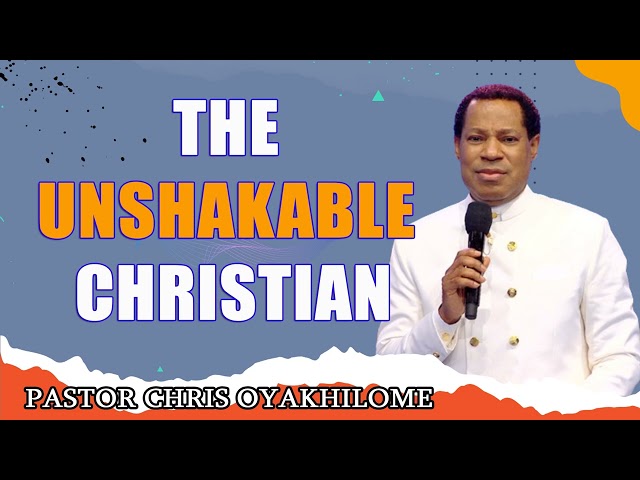 PASTOR CHRIS OYAKHILOME  THE UNSHAKABLE CHRISTIAN  MUST WATCH class=