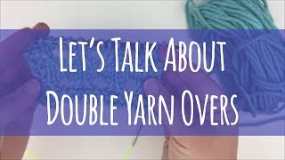 Let's Talk About Double Yarn Overs // (YO Twice)
