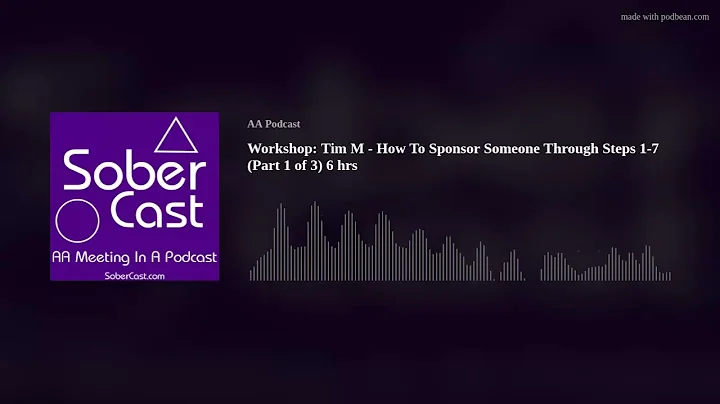 Workshop: Tim M - How To Sponsor Someone Through Steps 1-7 (Part 1 of 3) 6 hrs