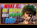 What If All Might Was Deku's Dad| Part 1| My Hero Academia What If