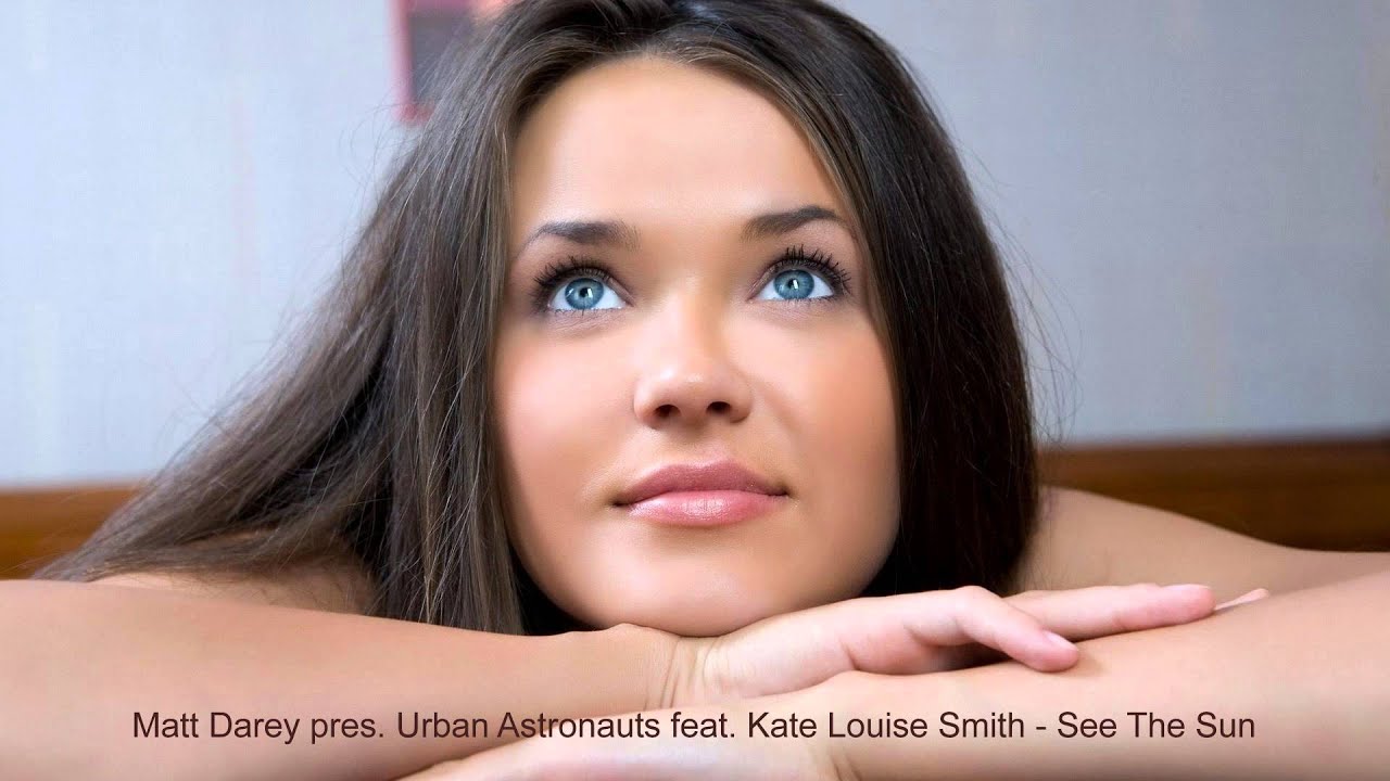 Matt Darey Pres Urban Astronauts Feat Kate Louise Smith See The Sun Youtube