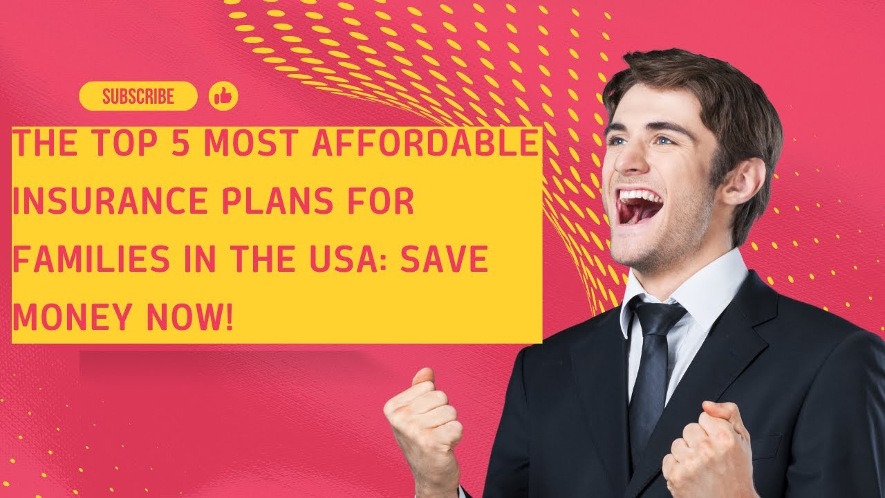 The Top 5 Most Affordable Insurance Plans for Families in the USA: Save ...