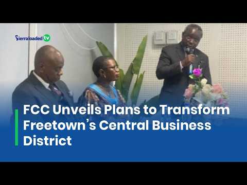 FCC Unveils Plans to Transform Freetown’s Central Business District