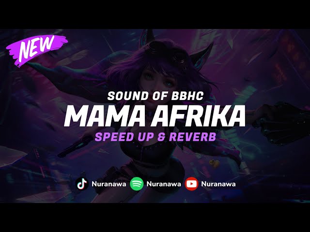 DJ Mama Afrika BBHC ( Speed Up & Reverb ) 🎧 class=
