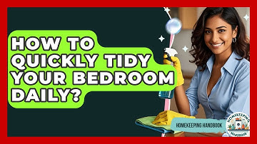 How To Quickly Tidy Your Bedroom Daily? - Homekeeping Handbook