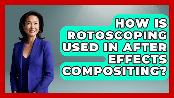 How Is Rotoscoping Used In After Effects Compositing? - Design Tool Unlocked