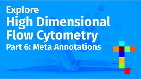 Explore High Dimensional Flow Cytometry - Part 6: Meta Annotations