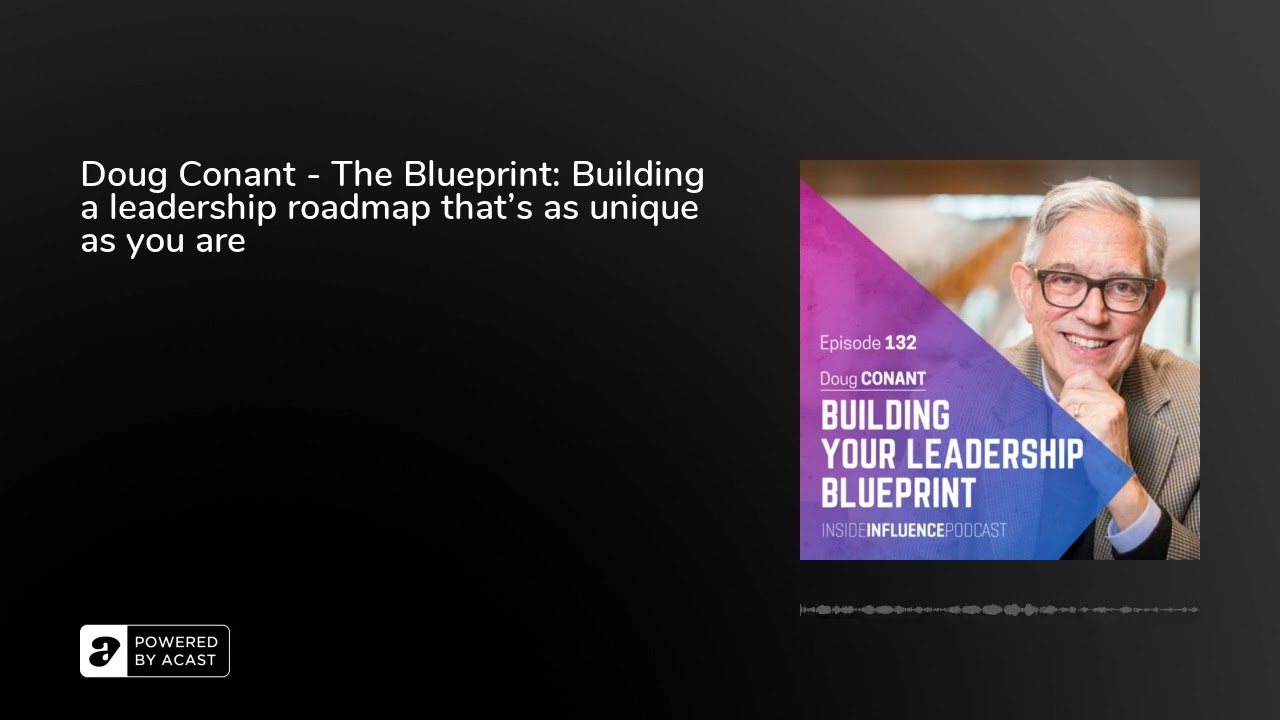 Doug Conant - The Blueprint: Building a leadership roadmap that's as unique as you are