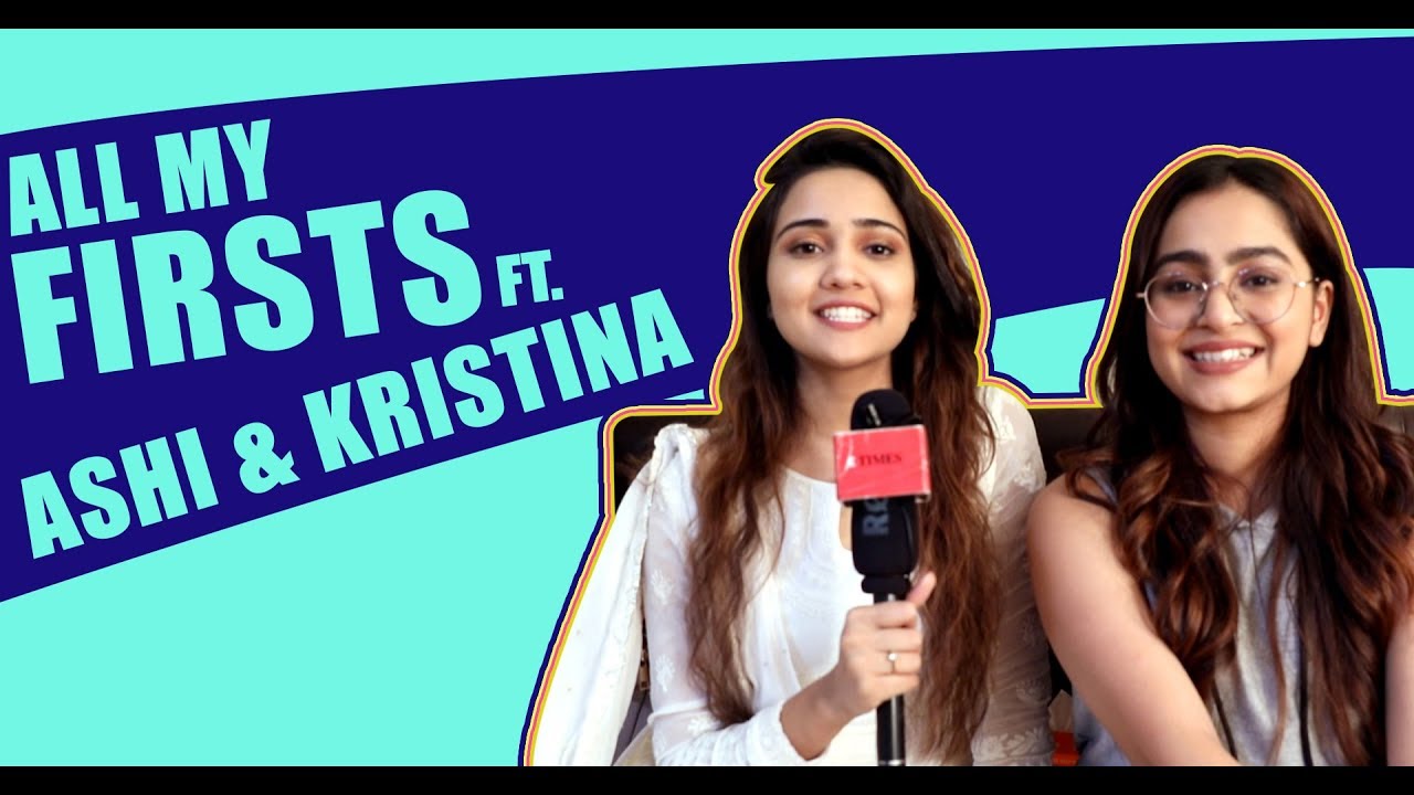 All My Firsts Ft. Ashi Singh & Kristina Patel |Yeh Un Dinon Ki Baat Hai| |Exclusive|
