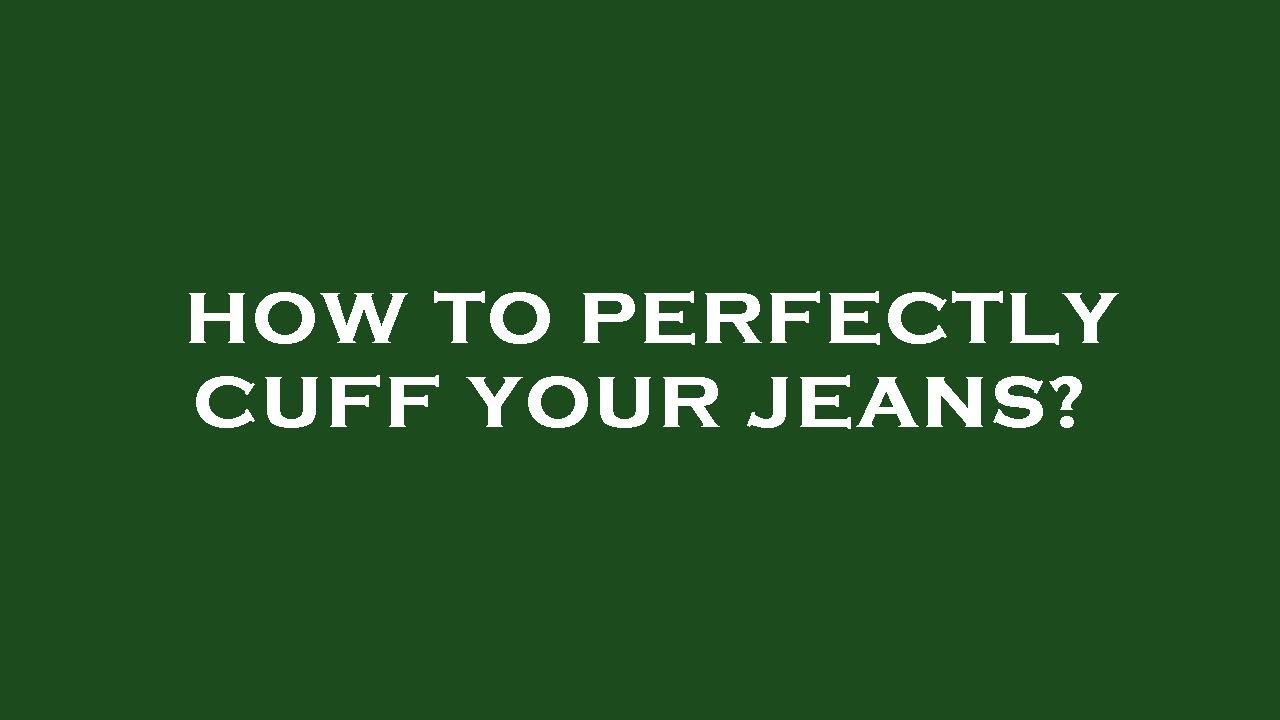 How to perfectly cuff your jeans? YouTube
