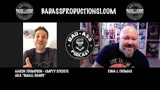 Bad Ass Podcast w Evan J Thomas EP 61 Interview with Aaron Thompson AKA Small Hands Empty Streets