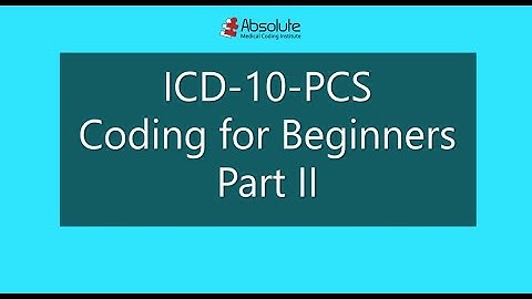 Introduction to ICD-10-PCS Coding for Beginners Part II