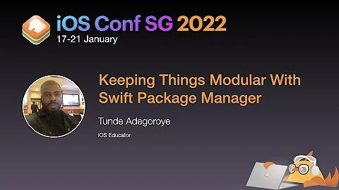Keeping Things Modular With Swift Package Manager - iOS Conf SG 2022