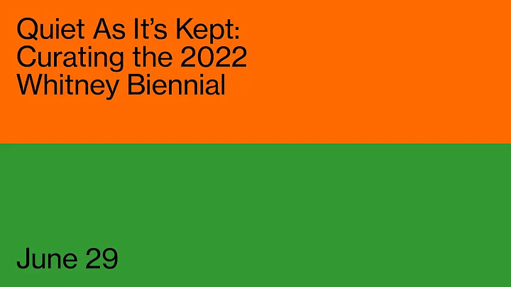 Quiet As Its Kept: Curating the 2022 Whitney Bienn...