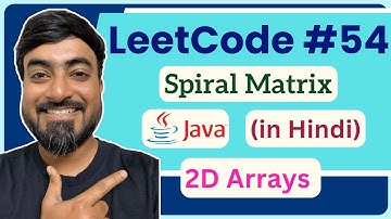 LeetCode 54 : Spiral Matrix | Java Code + Step-by-Step Solution (हिंदी में)