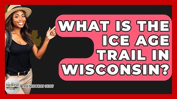 What Is The Ice Age Trail In Wisconsin? - The Midwest Guru